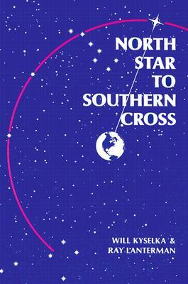 North Star to Southern Cross by Will Kyselka, Ray Lanterman