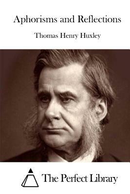 Aphorisms and Reflections by Thomas Henry Huxley