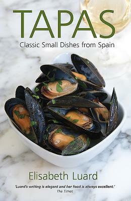 Tapas: Classic Small Dishes from Spain by Elisabeth Luard