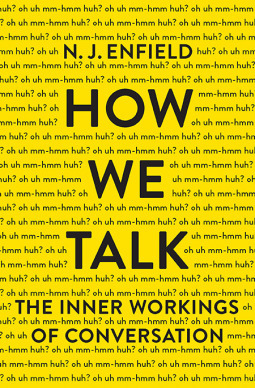 How We Talk: The Inner Workings of Conversation by N.J. Enfield