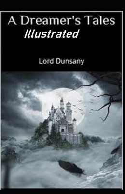 A Dreamer's Tales Illustrated by Lord Dunsany