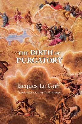 The Birth of Purgatory by Jacques Le Goff
