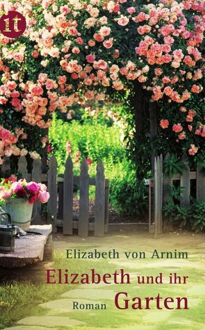 Elizabeth und ihr Garten by Elizabeth von Arnim