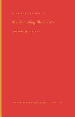 Some Adaptations of Marsh-Nesting Blackbirds by Gordon H. Orians