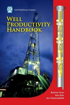 Well Productivity Handbook [With CDROM] by Ali Ghalambor, Boyun Guo, Kai Sun