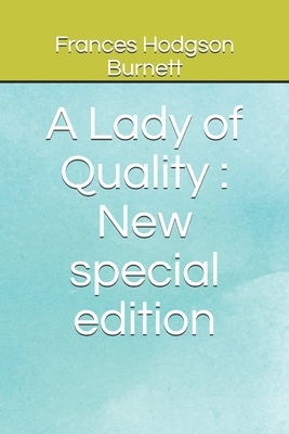 A Lady of Quality: New special edition by Frances Hodgson Burnett