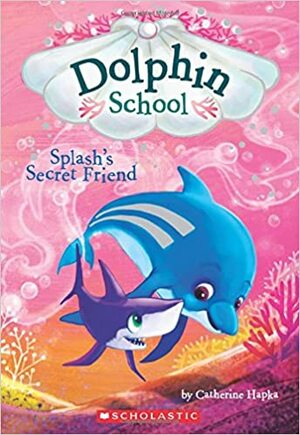 Splash's Secret Friend by Catherine Hapka