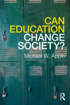 Can Education Change Society? by Michael W. Apple