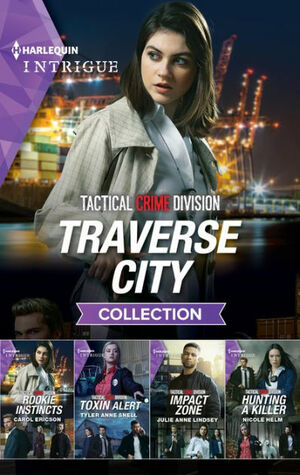 Tactical Crime Division: Traverse City Collection by Carol Ericson, Tyler Anne Snell, Julie Anne Lindsey, Nicole Helm