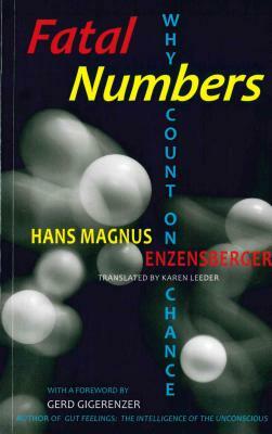 Fatal Numbers: Why Count on Chance by Hans Magnus Enzensberger