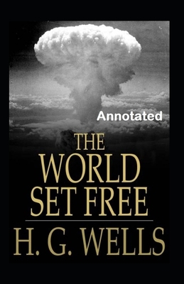 The World Set Free Annotated by H.G. Wells