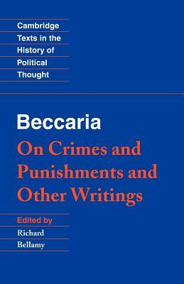 Beccaria: 'on Crimes and Punishments' and Other Writings by Cesare Beccaria