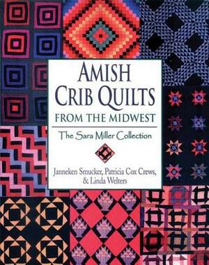 Amish Crib Quilts from the Midwest: The Sara Miller Collection by Janneken Smucker