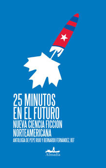 25 minutos en el futuro. Nueva ciencia ficción Norteamericana. by Bernardo Fernández, Pepe Rojo