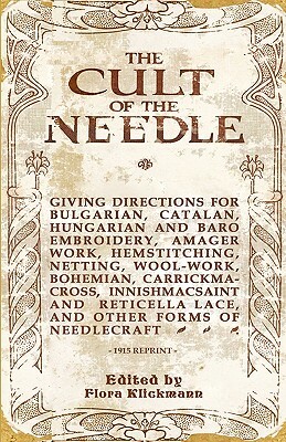 The Cult Of The Needle - 1915 Reprint by Flora Klickmann
