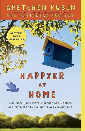 Happier at Home: The Days Are Long, but the Years Are Short by Gretchen Rubin, Gretchen Rubin