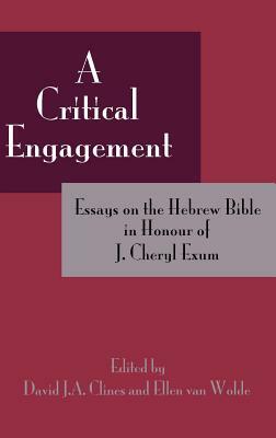 A Critical Engagement: Essays on the Hebrew Bible in Honour of J. Cheryl Exum by 