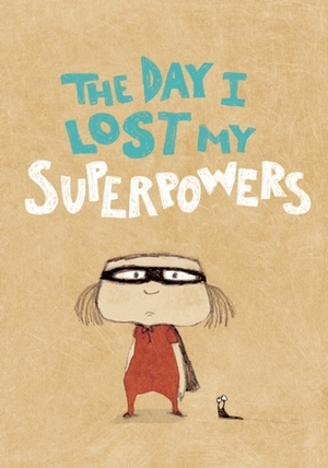 The Day I Lost My Superpowers by Kris Di Giacomo, Michaël Escoffier
