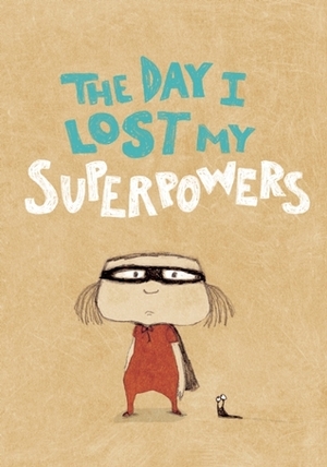 The Day I Lost My Superpowers by Michaël Escoffier, Kris Di Giacomo