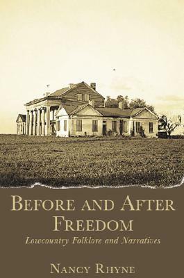 Before and After Freedom: Lowcountry Narratives and Folklore by Nancy Rhyne