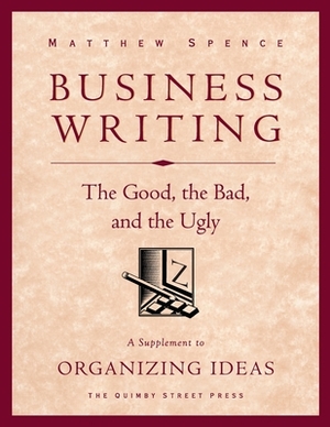 Business Writing: The Good, the Bad, and the Ugly by Matthew Spence
