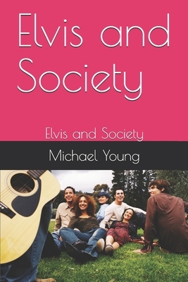 Elvis and Society: Elvis and Society by Michael Young