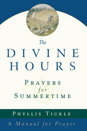 The divine hours : prayers for summertime by Phyllis A. Tickle