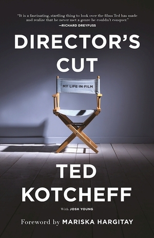 Director's Cut: My Life in Film by Josh Young, Mariska Hargitay, Ted Kotcheff