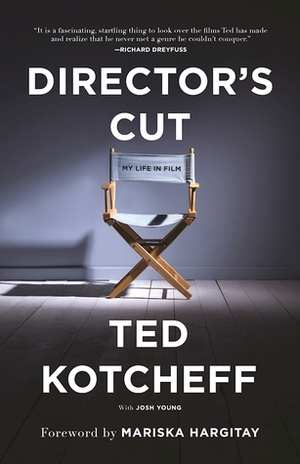 Director's Cut: My Life in Film by Ted Kotcheff, Mariska Hargitay, Josh Young