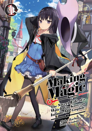 Making Magic: The Sweet Life of a Witch Who Knows an Infinite MP Loophole Volume 1 by Aloha Zachou