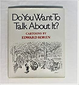 Do You Want to Talk About It? by Edward Koren