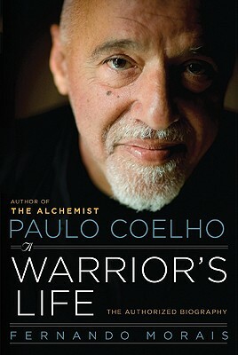 Paulo Coelho: A Warrior's Life by Fernando Morais