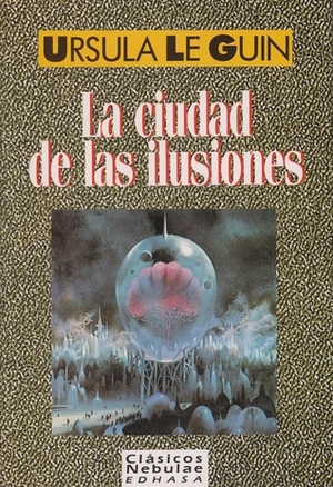La ciudad de las ilusiones by Ursula K. Le Guin