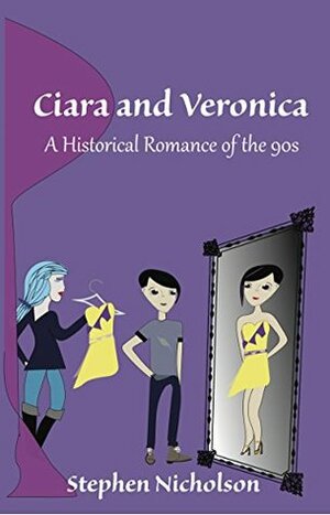 Ciara and Veronica: A Historical Romance of the 90s by Belle Nicholson, Lynn Schwebach