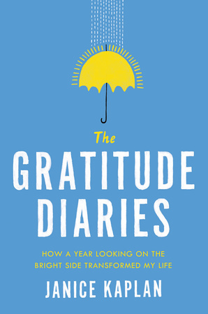 The Gratitude Diaries: How a Year Looking on the Bright Side Can Transform Your Life by Janice Kaplan