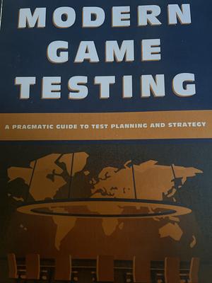 Modern Game Testing: A Pragmatic Guide to Test Planning and Strategy by Chris Howell