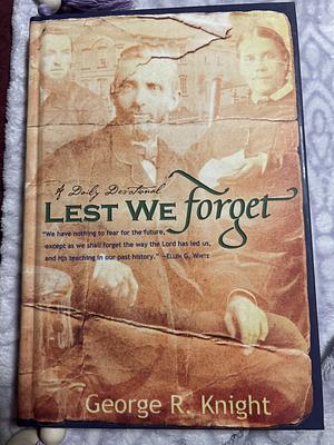 Lest We Forget by George R. Knight