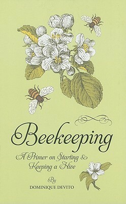 Beekeeping: A Primer on Starting and Keeping a Hive by Dominique De Vito