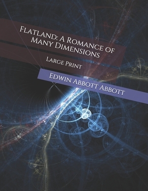 Flatland: A Romance of Many Dimensions: Large Print by Edwin A. Abbott