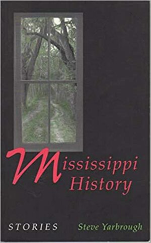 Mississippi History: Stories by Steve Yarbrough