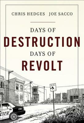 Days of Destruction, Days of Revolt by Chris Hedges, Joe Sacco