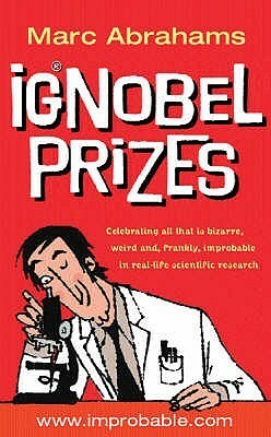 The Ig Nobel Prizes: The Annals of Improbable Research by Marc Abrahams