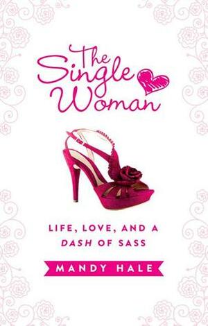 The Single Woman: Life, Love, and a Dash of Sass by Mandy Hale