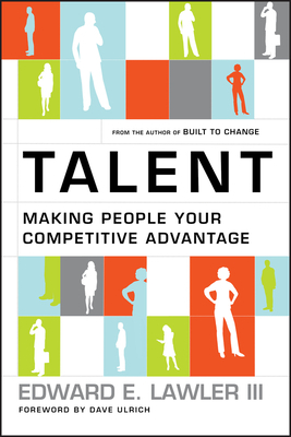 Talent: Making People Your Competitive Advantage by Edward E. Lawler