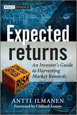 Expected Returns: An Investor's Guide to Harvesting Market Rewards by Antti Ilmanen, Clifford S. Asness