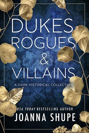 Dukes, Rogues, and Villains: A Dark Historical Collection by Joanna Shupe