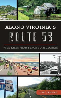 Along Virginia's Route 58: True Tales from Beach to Bluegrass by Joe Tennis