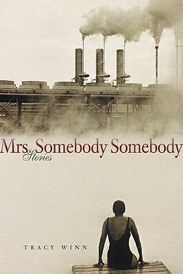 Mrs. Somebody Somebody: Stories by Tracy Winn