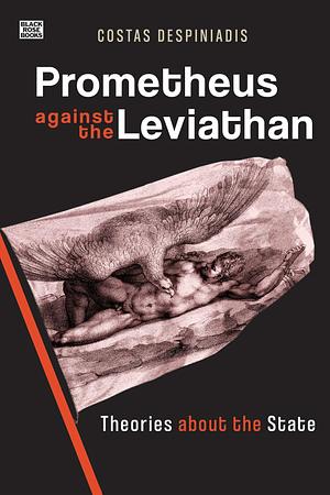 Prometheus Against the Leviathan: Theories about the State by Costas Despiniadis