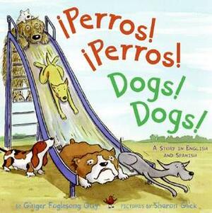 Perros! Perros!/Dogs! Dogs!: Bilingual Spanish-English Children's book by Ginger Foglesong Gibson, Sharon Glick